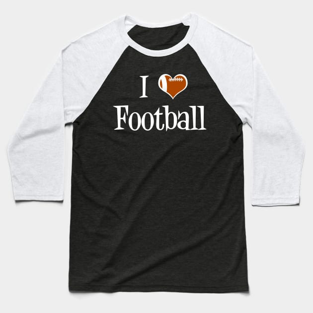 I Love Football Baseball T-Shirt by epiclovedesigns